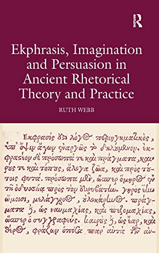 9780754661252: Ekphrasis, Imagination and Persuasion in Ancient Rhetorical Theory and Practice