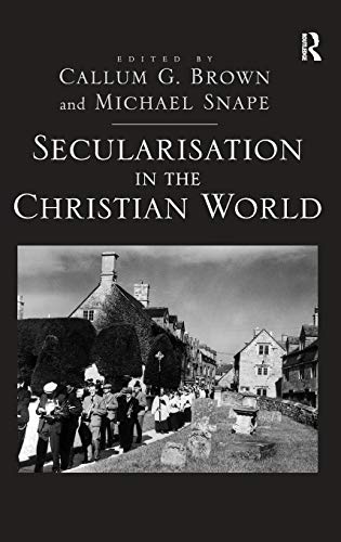 Beispielbild fr Secularisation in the Christian World: Essays in honour of Hugh McLeod zum Verkauf von More Than Words