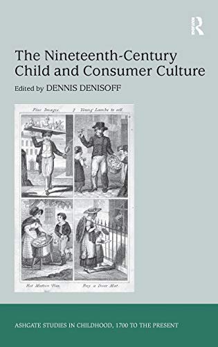 Stock image for The Nineteenth-Century Child and Consumer Culture (Studies in Childhood, 1700 to the Present) for sale by Chiron Media