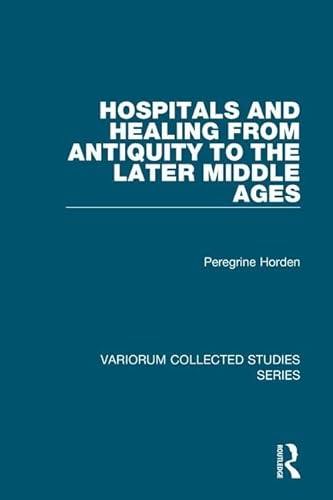 Imagen de archivo de Hospitals and Healing from Antiquity to the Later Middle Ages (Variorum Collected Studies) a la venta por Chiron Media