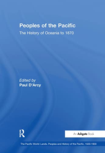 Imagen de archivo de Peoples of the Pacific The History of Oceania to 1870 The Pacific World Lands, Peoples and History of the Pacific, 15001900 a la venta por PBShop.store US