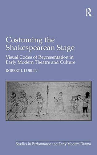 Costuming the Shakespearean Stage: Visual Codes of Representation in Early Modern Theatre and Cul...