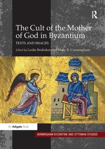 9780754662662: The Cult of the Mother of God in Byzantium: Texts and Images (Birmingham Byzantine and Ottoman Studies)