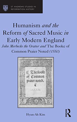 9780754662686: Humanism and the Reform of Sacred Music in Early Modern England: John Merbecke the Orator and The Booke of Common Praier Noted (1550) (St Andrews Studies in Reformation History)