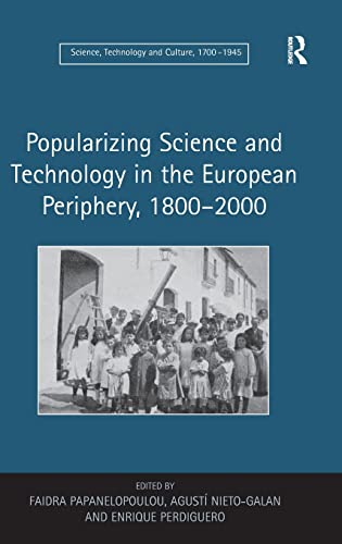 Stock image for Popularizing Science and Technology in the European Periphery 1800-2000 for sale by Webbooks, Wigtown