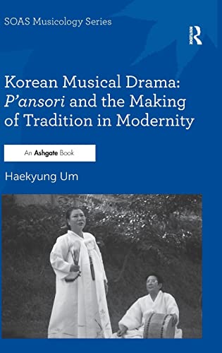 Stock image for Korean Musical Drama: P'ansori and the Making of Tradition in Modernity (SOAS Musicology Series) for sale by Arthur Probsthain