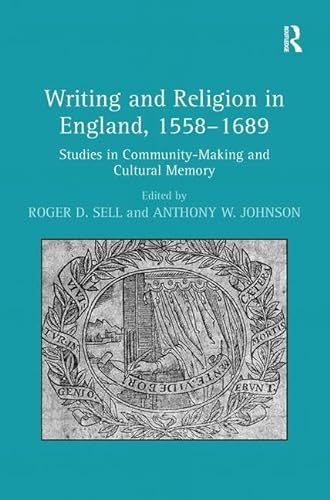 Writing and Religion in England, 1558-1689: Studies in Community-Making and Cultural Memory (9780754662785) by Johnson, Anthony W.