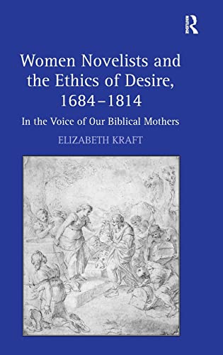9780754662808: Women Novelists and the Ethics of Desire, 1684–1814: In the Voice of Our Biblical Mothers