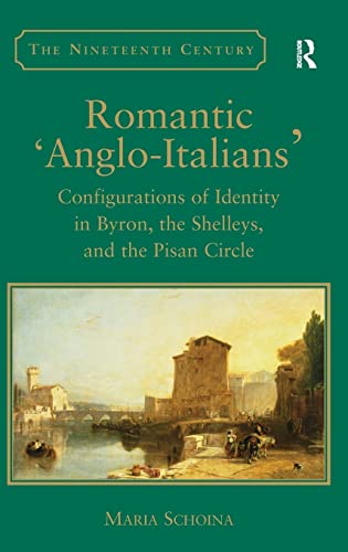 Stock image for Romantic 'Anglo-Italians': Configurations of Identity in Byron, the Shelleys, and the Pisan Circle (The Nineteenth Century Series) for sale by Chiron Media