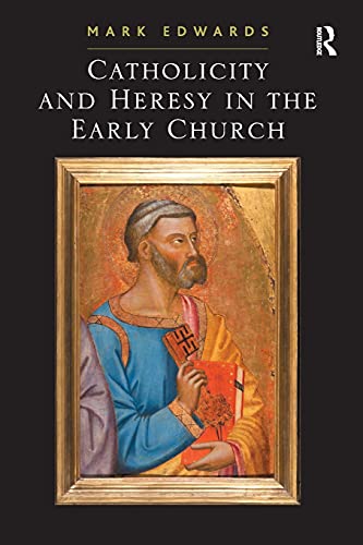 Catholicity and Heresy in the Early Church (9780754662976) by Edwards, Mark