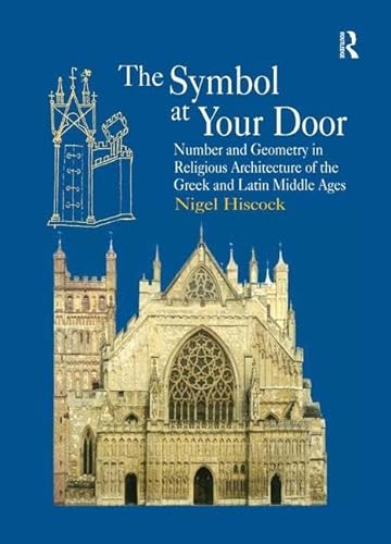 Stock image for The Symbol at Your Door: Number and Geometry in Religious Architecture of the Greek and Latin Middle Ages for sale by Chiron Media