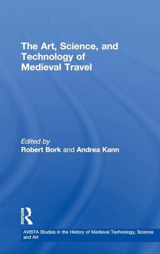 Stock image for The Art, Science, and Technology of Medieval Travel (AVISTA Studies in the History of Medieval Technology, Science & Art) for sale by Chiron Media