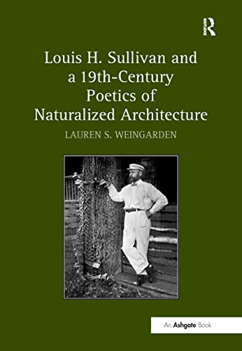 Imagen de archivo de Louis H. Sullivan and a 19th-Century Poetics of Naturalized Architecture a la venta por medimops