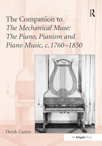 Stock image for The Companion to the Mechanical Muse: The Piano, Pianism and Piano Music, C. 1760 - 1850. for sale by Pricewisebooks