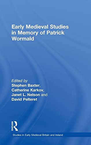 Early Medieval Studies in Memory of Patrick Wormald (Studies in Early Medieval Britain and Ireland) (9780754663317) by Baxter, Stephen; Karkov, Catherine; Nelson, Janet L.; Pelteret, David