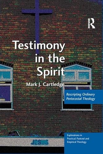 Beispielbild fr Testimony in the Spirit: Rescripting Ordinary Pentecostal Theology (Explorations in Practical, Pastoral and Empirical Theology) zum Verkauf von Chiron Media