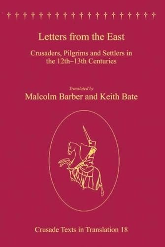 9780754663560: Letters from the East: Crusaders, Pilgrims and Settlers in the 12th–13th Centuries (Crusade Texts in Translation)