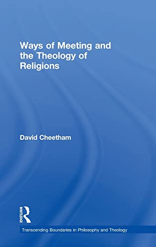 Beispielbild fr Ways of Meeting and the Theology of Religions (Transcending Boundaries in Philosophy and Theology) zum Verkauf von Cambridge Rare Books