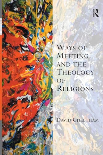 Ways of Meeting and the Theology of Religions (Transcending Boundaries in Philosophy and Theology) (9780754663591) by Cheetham, David