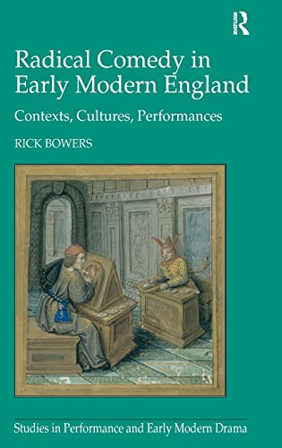 Radical Comedy in Early Modern England: Contexts, Cultures, Performances (Studies in Performance and Early Modern Drama) (9780754663805) by Bowers, Rick