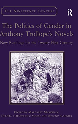 Imagen de archivo de The Politics of Gender in Anthony Trollopes Novels: New Readings for the Twenty-First Century (The Nineteenth Century Series) a la venta por suffolkbooks