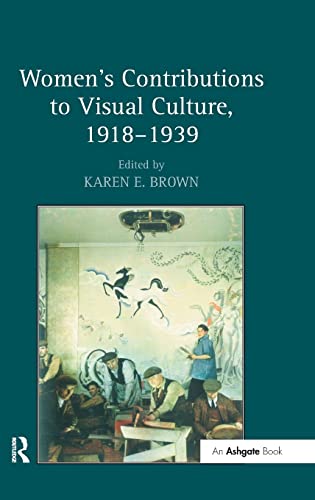 9780754664000: Women's Contributions to Visual Culture, 1918-1939