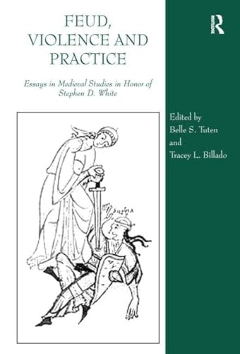 9780754664116: Feud, Violence and Practice: Essays in Medieval Studies in Honor of Stephen D. White