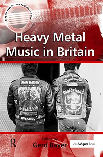 Heavy Metal Music in Britain (Ashgate Popular and Folk Music Series) (9780754664239) by Bayer, Gerd