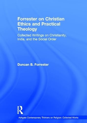 Stock image for Forrester on Christian Ethics and Practical Theology Collected Writings on Christianity, India, and the Social Order Ashgate Contemporary Thinkers on Religion Collected Works for sale by PBShop.store US