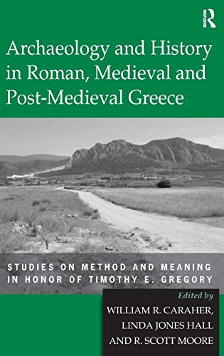 Beispielbild fr Archaeology and History in Roman, Medieval and Post Medieval Greece : Studies on Method and Meaning in Honor of Timothy E. Gregory zum Verkauf von Karen Wickliff - Books