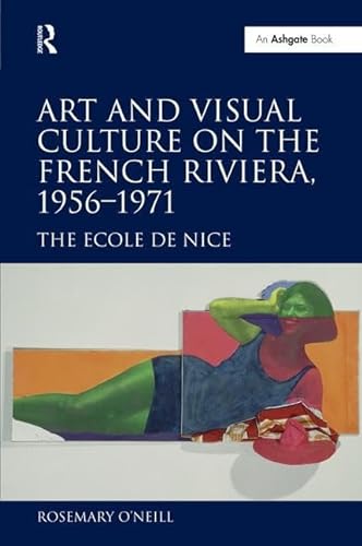 Beispielbild fr Art and Visual Culture on the French Riviera, 19561971: The Ecole de Nice zum Verkauf von Chiron Media