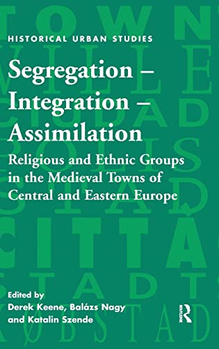 Stock image for Segregation Integration Assimilation: Religious and Ethnic Groups in the Medieval Towns of Central and Eastern Europe (Historical Urban Studies Series) for sale by Chiron Media