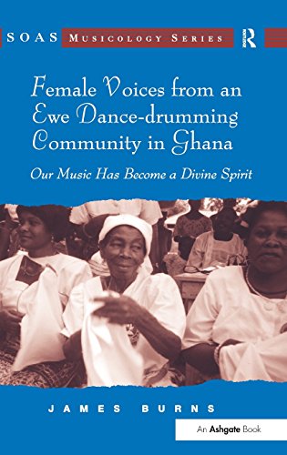 Stock image for Female Voices from an Ewe Dance-drumming Community in Ghana: Our Music Has Become a Divine Spirit (SOAS Musicology Series) for sale by Chiron Media