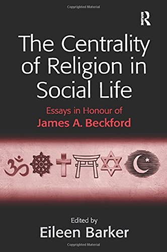 Stock image for The Centrality of Religion in Social Life: Essays in Honour of James A. Beckford for sale by Anybook.com