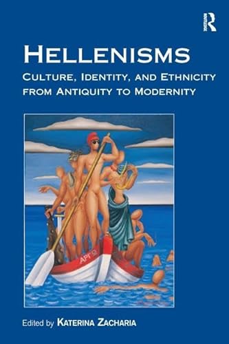 Stock image for Hellenisms: Culture, Identity, and Ethnicity from Antiquity to Modernity for sale by Chiron Media