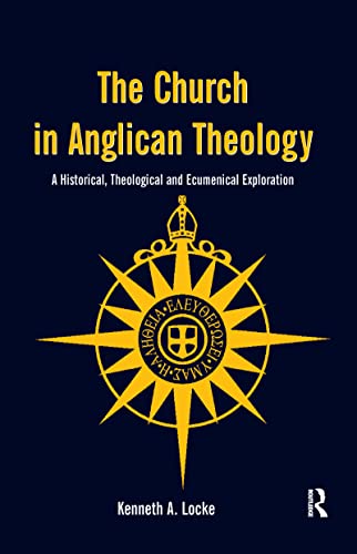 The Church in Anglican Theology : A Historical, Theological and Ecumenical Exploration