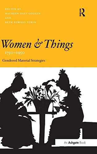 Women and Things, 1750â€“1950: Gendered Material Strategies (9780754665502) by Goggin, Maureen Daly; Tobin, Beth Fowkes