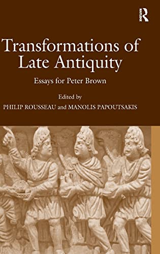 Transformations of Late Antiquity: Essays for Peter Brown. - Papoutsakis, Manolis and Philip Rousseau (eds.)