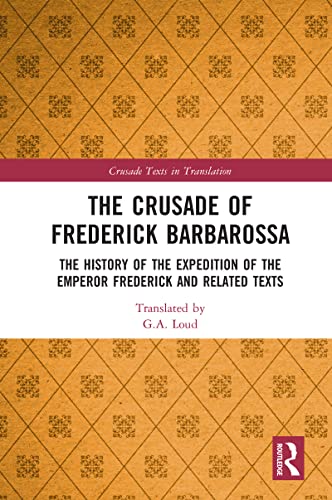 Stock image for The Crusade of Frederick Barbarossa: The History of the Expedition of the Emperor Frederick and Related Texts (Crusade Texts in Translation 19) for sale by Black Sheep Books