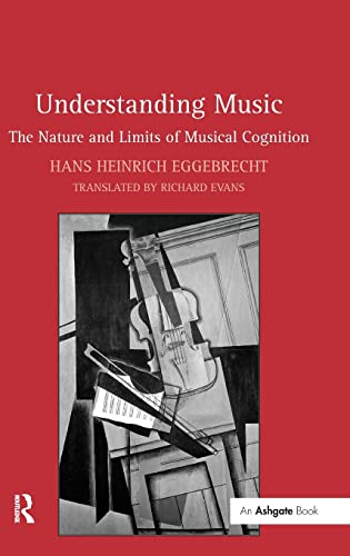 Understanding Music: The Nature and Limits of Musical Cognition (9780754666127) by Eggebrecht, Hans Heinrich; Evans, Translated By Richard