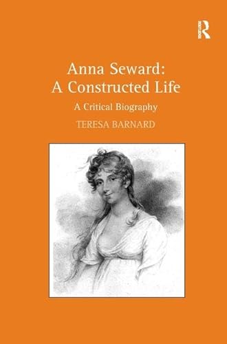 Stock image for Anna Seward: A Constructed Life. A Critical Biography for sale by Chiron Media