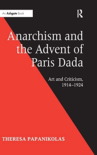 Stock image for Anarchism and the Advent of Paris Dada: Art and Criticism, 19141924 for sale by Chiron Media