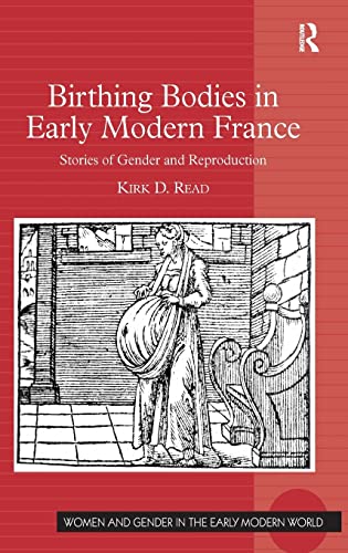 Imagen de archivo de Birthing Bodies in Early Modern France: Stories of Gender and Reproduction (Women and Gender in the Early Modern World) a la venta por Wonder Book