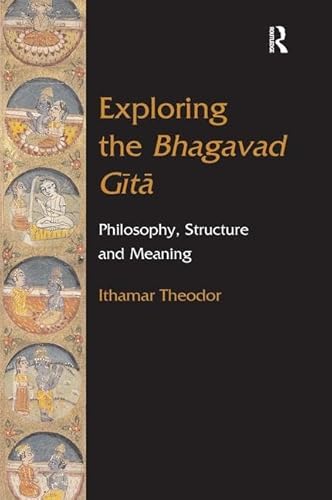 Stock image for Exploring the Bhagavad Gita: Philosophy, Structure and Meaning for sale by Chiron Media