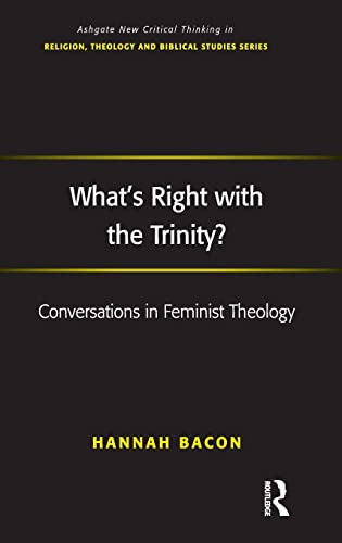 Imagen de archivo de What's Right with the Trinity?: Conversations in Feminist Theology (Routledge New Critical Thinking in Religion, Theology and Biblical Studies) a la venta por BGV Books LLC