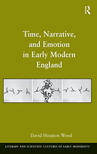 Imagen de archivo de Time, Narrative, and Emotion in Early Modern England (Literary and Scientific Cultures of Early Modernity) a la venta por Chiron Media