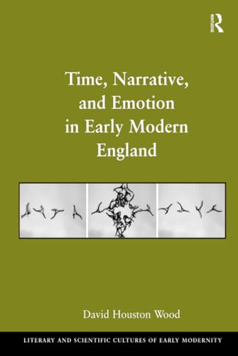 Stock image for Time, Narrative, and Emotion in Early Modern England (Literary and Scientific Cultures of Early Modernity) for sale by Magus Books Seattle