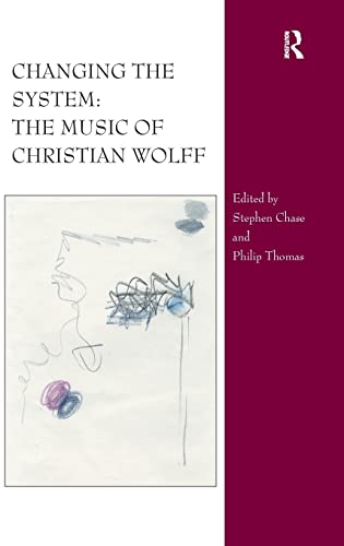 Beispielbild fr Changing the System: The Music of Christian Wolff zum Verkauf von Chiron Media