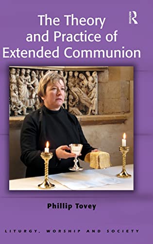 Stock image for The Theory and Practice of Extended Communion (Liturgy, Worship and Society Series) for sale by HPB-Red