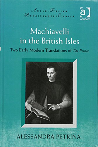 Stock image for Machiavelli in the British Isles: Two Early Modern Translations of The Prince (Anglo-Italian Renaissance Studies) for sale by Chiron Media